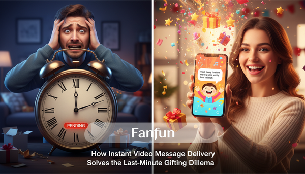 How Instant Video Message Delivery Solves the Last-Minute Gifting Dilemma - Fanfun